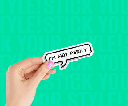 I'm Not Perky Magnetic Sticker