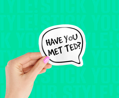 Have You Met Ted Sticker