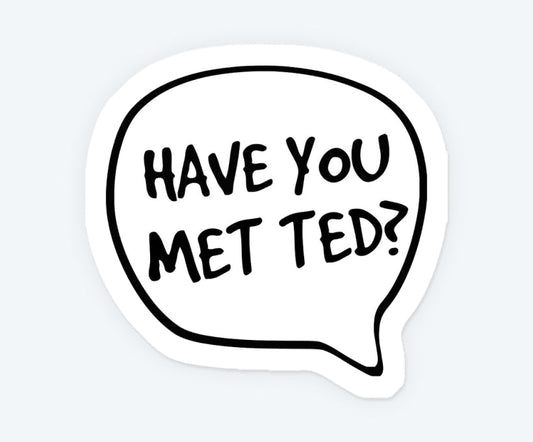 Have You Met Ted Magnetic Sticker