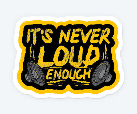 Its Never Loud Enough Sticker