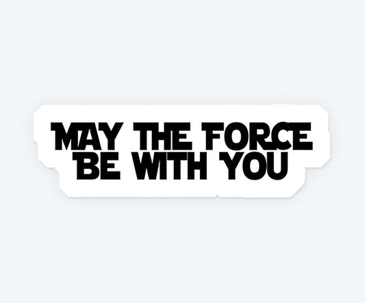 May The Force be With You Sticker